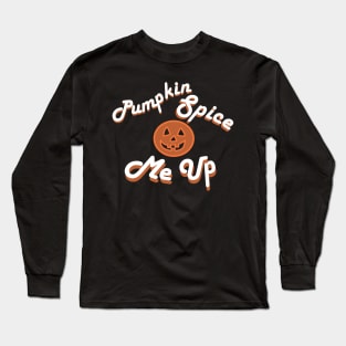 Pumpkin Spice Me Up Long Sleeve T-Shirt